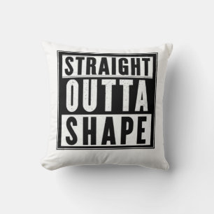 Straight Outta Shape Cushion