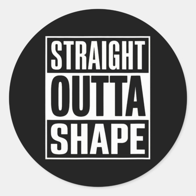 Straight Outta Shape - Funny Workout Gym Shredded  Classic Round Sticker (Front)