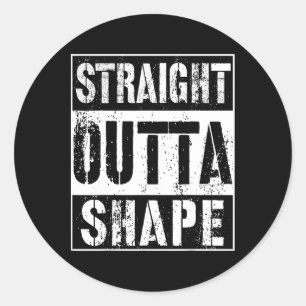 Straight Outta Shape Funny Workout Or Gym Gift Shi Classic Round Sticker