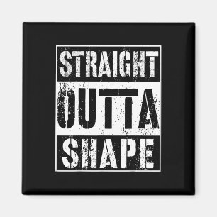 Straight Outta Shape Funny Workout Or Gym Gift Shi Magnet