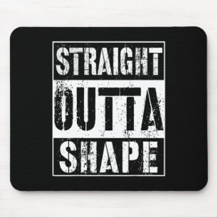 Straight Outta Shape Funny Workout Or Gym Gift Shi Mouse Mat