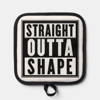 Straight Outta Shape Pot Holder