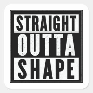 Straight Outta Shape Square Sticker