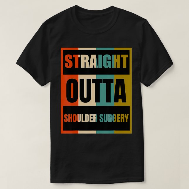 Straight Outta Shoulder Surgery  Patient Survivor  T-Shirt (Design Front)
