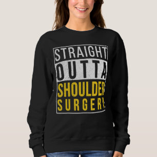 Straight Outta Shoulder Surgery Recovery Get Well Sweatshirt