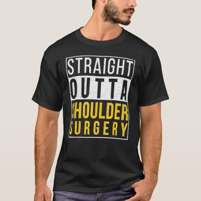 Straight Outta Shoulder Surgery  Recovery Get Well T-Shirt (Front)