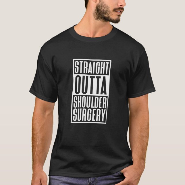 Straight Outta Shoulder Surgery Shoulder Replaceme T-Shirt (Front)