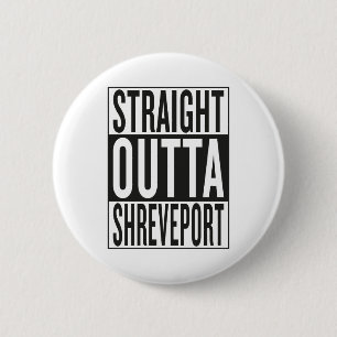 straight outta Shreveport 6 Cm Round Badge