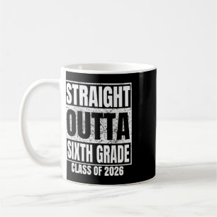 Straight Outta Sixth Grade Cl 2026 6th Grad Gradua Coffee Mug