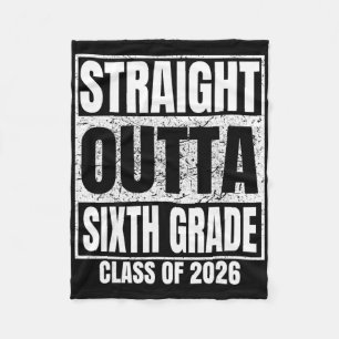Straight Outta Sixth Grade Cl 2026 6th Grad Gradua Fleece Blanket