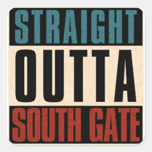 Straight Outta South Gate California CA Square Sticker