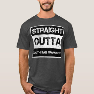 Straight Outta South San Francisco city California T-Shirt