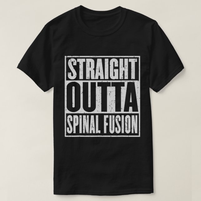Straight Outta Spinal Fusion Spine Surgery Recover T-Shirt (Design Front)