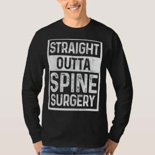 Straight Outta Spine Surgery Back Surgery Recovery T-Shirt