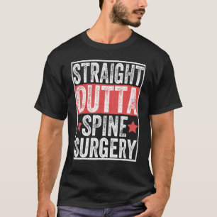 Straight Outta Spine Surgery Patient Injury Recov T-Shirt