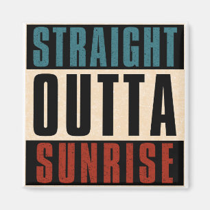 Straight Outta Sunrise Florida FL Magnet