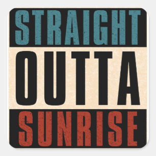 Straight Outta Sunrise Florida FL Square Sticker