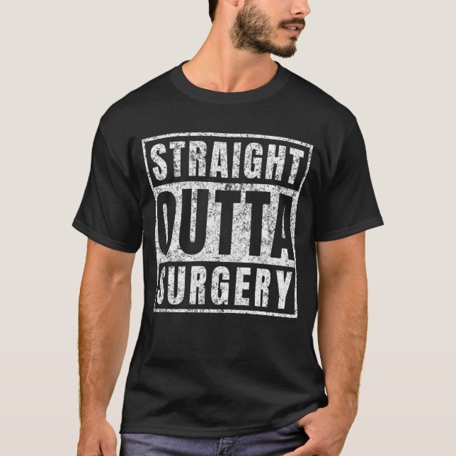 Straight Outta Surgery Funny Get Well Soon Gag T-Shirt (Front)