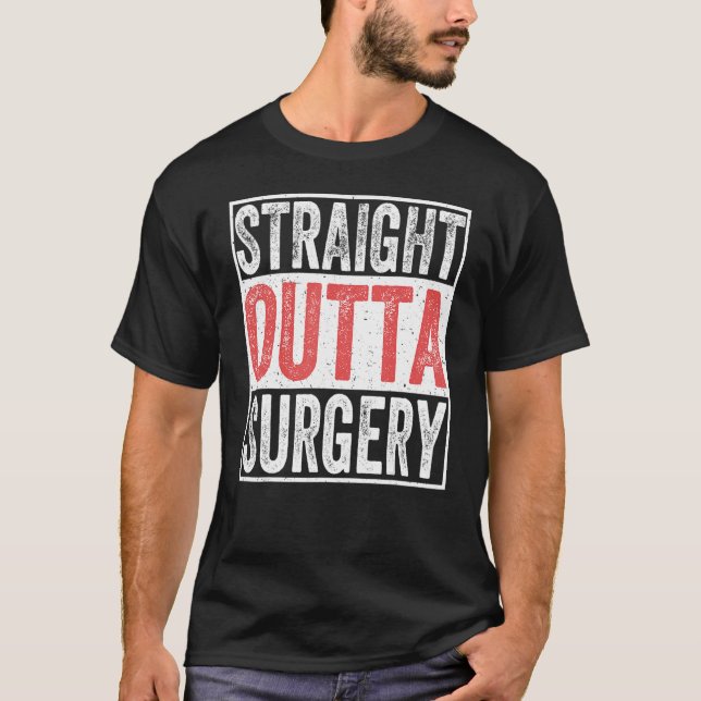 Straight Outta Surgery Patient Injury Recovery  Su T-Shirt (Front)