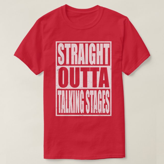 Straight Outta Talking Stages T-Shirt (Design Front)