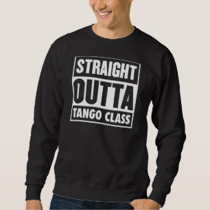 Straight Outta Tango Class Tango Teacher Graduatio Sweatshirt