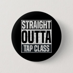 Straight Outta Tap Class Tap Dancer Dancing 6 Cm Round Badge