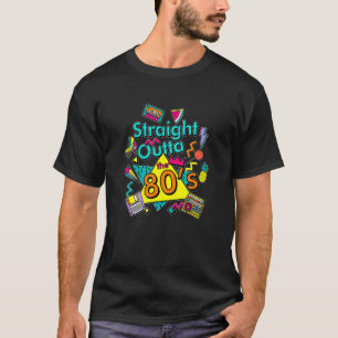Straight Outta The 80's Made In The 80s 1980s Retr T-Shirt