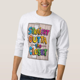 Straight outta the closet sweatshirt