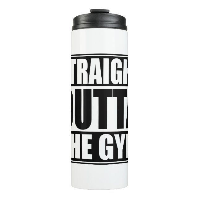Straight Outta The Gym Thermal Tumbler (Front)