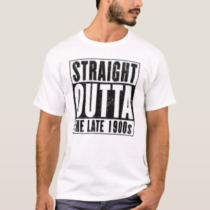 Straight Outta The Late 1900s T-Shirt