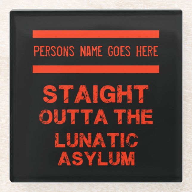 Straight outta the lunatic asylum  glass coaster (Front)