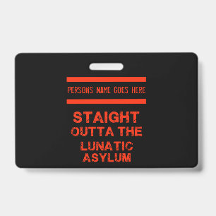 Straight outta the lunatic asylum ID badge