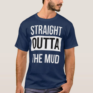 Straight Outta The Mud Funny Mud Run 4 Wheel T-Shirt