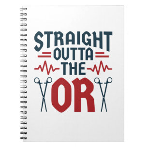Straight Outta the OR Surgeon Surgical Nurse Tech Notebook