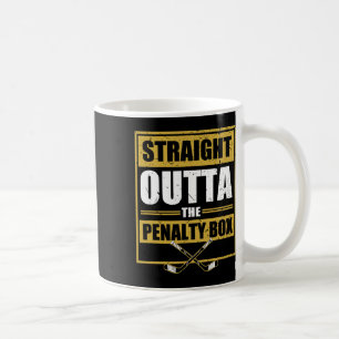 Straight Outta The Penalty Box Ice Hockey  Coffee Mug