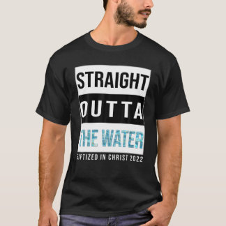 Straight Outta The Water Baptism 2022 Baptised In T-Shirt