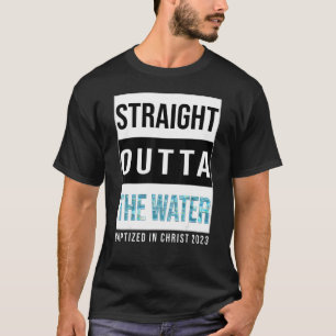 Straight Outta The Water Baptism 2023 Baptised In  T-Shirt