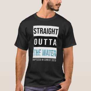 Straight Outta The Water Baptism 2023 Baptised In T-Shirt