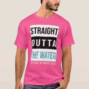 Straight Outta The Water Baptism 2023 Baptised In T-Shirt