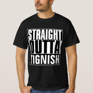 STRAIGHT OUTTA TIGNISH OR "YOUR TEXT" T-SHIRT