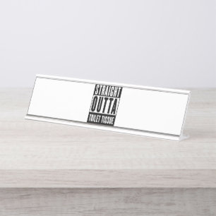 Straight Outta Toilet Tissue Funny Prepper Gifts Desk Name Plate