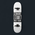 Straight Outta Toilet Tissue Funny Prepper Gifts Skateboard<br><div class="desc">Are you or someone you know having problems finding essentials like toilet paper. Then this funny parody design is for you. Great Present for preppers,  hoarders,  panic buyers shopping.</div>