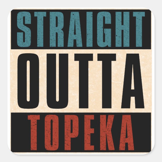 Straight Outta Topeka Kansas KS Square Sticker (Front)
