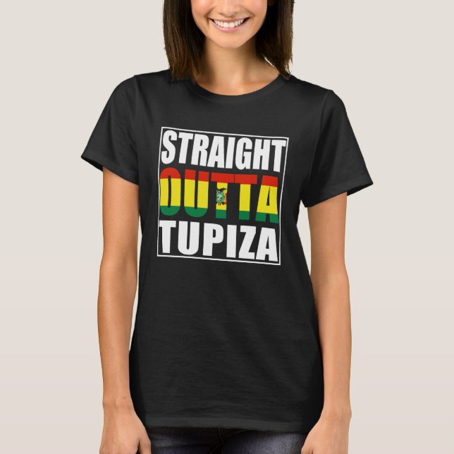 Straight Outta Tupiza Bolivia T-Shirt (Front)