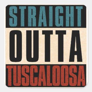 Straight Outta Tuscaloosa Alabama AL Square Sticker