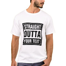 STRAIGHT OUTTA typography t shirts | Personalise