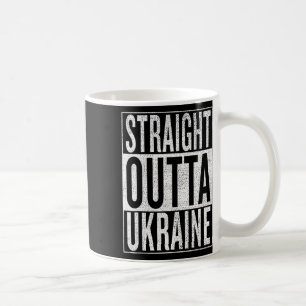 Straight Outta Ukraine Great Travel And Gift Idea Coffee Mug