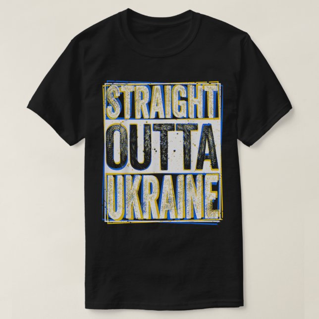 Straight Outta Ukraine  I Ukrainian and from Ukrai T-Shirt (Design Front)