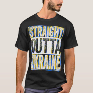Straight Outta Ukraine  I Ukrainian and from Ukrai T-Shirt