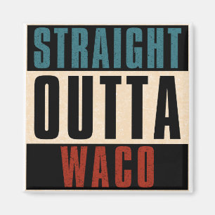 Straight Outta Waco Texas TX Magnet
